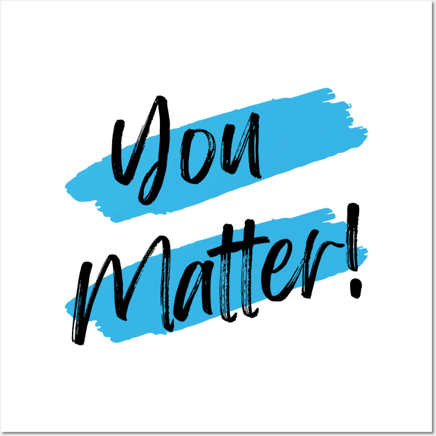 You Matter! Wall Art by WrappedInLove